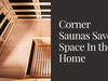 Corner Saunas Save Space In the Home