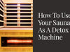 How To Use Your Sauna As A Detox Machine