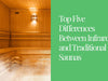 Top Five Differences Between Infrared and Traditional Saunas