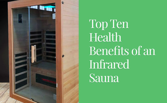 Top Ten Health Benefits of an Infrared Sauna