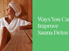 Ways You Can Improve Sauna Detox