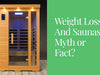 Weight Loss And Saunas: Myth or Fact?